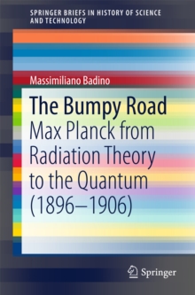 The Bumpy Road : Max Planck from Radiation Theory to the Quantum (1896-1906)