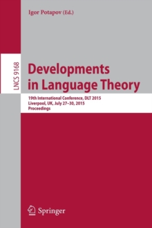 Developments in Language Theory : 19th International Conference, DLT 2015, Liverpool, UK, July 27-30, 2015, Proceedings.