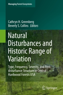 Natural Disturbances and Historic Range of Variation : Type, Frequency, Severity, and Post-disturbance Structure in Central Hardwood Forests USA
