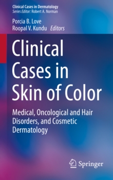 Clinical Cases in Skin of Color : Medical, Oncological and Hair Disorders, and Cosmetic Dermatology