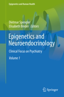 Epigenetics and Neuroendocrinology : Clinical Focus on Psychiatry, Volume 1