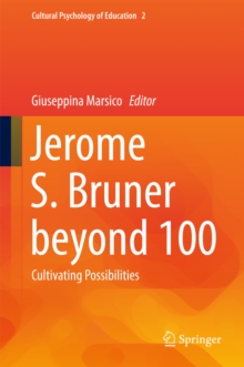 Jerome S. Bruner beyond 100 : Cultivating Possibilities