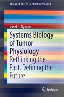 Systems Biology of Tumor Physiology : Rethinking the Past, Defining the Future