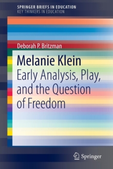 Melanie Klein : Early Analysis, Play, and the Question of Freedom