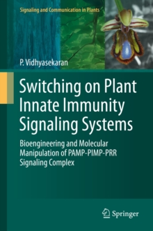 Switching on Plant Innate Immunity Signaling Systems : Bioengineering and Molecular Manipulation of PAMP-PIMP-PRR Signaling Complex