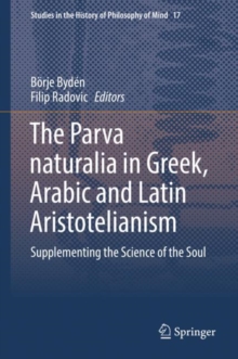 The Parva naturalia in Greek, Arabic and Latin Aristotelianism : Supplementing the Science of the Soul