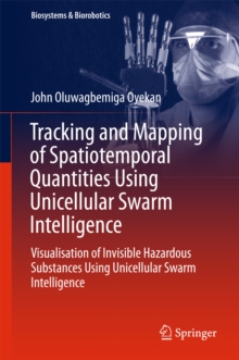Tracking and Mapping of Spatiotemporal Quantities Using Unicellular Swarm Intelligence : Visualisation of Invisible Hazardous Substances Using Unicellular Swarm Intelligence