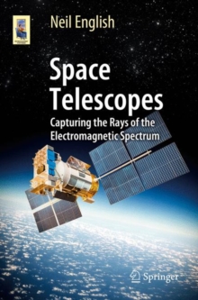 Space Telescopes : Capturing the Rays of the Electromagnetic Spectrum