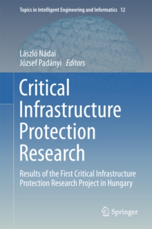 Critical Infrastructure Protection Research : Results of the First Critical Infrastructure Protection Research Project in Hungary