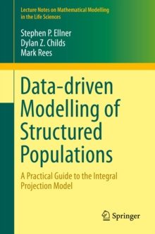 Data-driven Modelling of Structured Populations : A Practical Guide to the Integral Projection Model