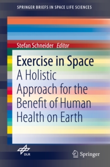 Exercise in Space : A Holistic Approach for the Benefit of Human Health on Earth