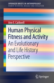 Human Physical Fitness and Activity : An Evolutionary and Life History Perspective