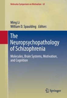 The Neuropsychopathology of Schizophrenia : Molecules, Brain Systems, Motivation, and Cognition