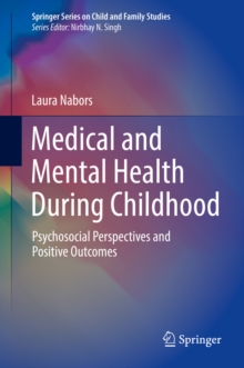 Medical and Mental Health During Childhood : Psychosocial Perspectives and Positive Outcomes