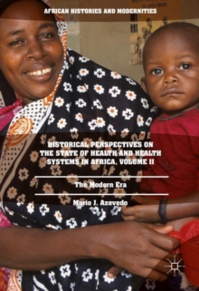 Historical Perspectives on the State of Health and Health Systems in Africa, Volume II : The Modern Era