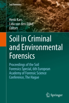 Soil in Criminal and Environmental Forensics : Proceedings of the Soil Forensics Special, 6th European Academy of Forensic Science Conference, The Hague