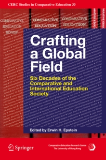 Crafting a Global Field : Six Decades of the Comparative and International Education Society