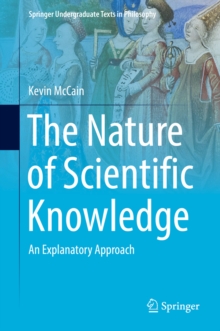 The Nature of Scientific Knowledge : An Explanatory Approach