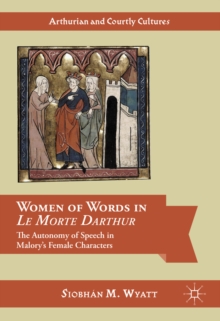 Women of Words in Le Morte Darthur : The Autonomy of Speech in Malory's Female Characters