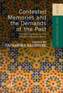 Contested Memories and the Demands of the Past : History Cultures in the Modern Muslim World