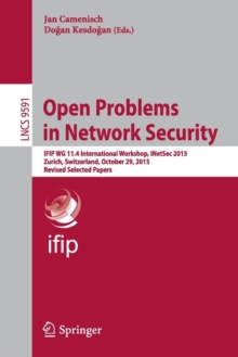 Open Problems in Network Security : IFIP WG 11.4 International Workshop, iNetSec 2015, Zurich, Switzerland, October 29, 2015, Revised Selected Papers