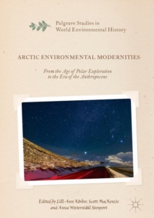 Arctic Environmental Modernities : From the Age of Polar Exploration to the Era of the Anthropocene