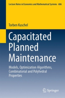 Capacitated Planned Maintenance : Models, Optimization Algorithms, Combinatorial and Polyhedral Properties