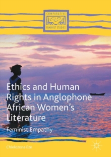 Ethics and Human Rights in Anglophone African Women's Literature : Feminist Empathy