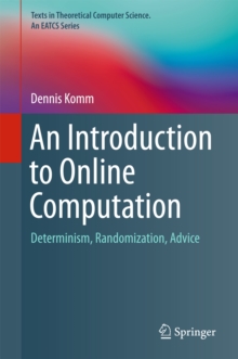 An Introduction to Online Computation : Determinism, Randomization, Advice