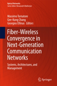 Fiber-Wireless Convergence in Next-Generation Communication Networks : Systems, Architectures, and Management
