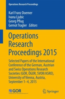 Operations Research Proceedings 2015 : Selected Papers of the International Conference of the German, Austrian and Swiss Operations Research Societies (GOR, OGOR, SVOR/ASRO), University of Vienna, Aus