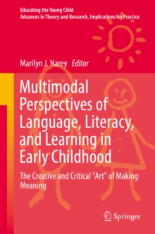 Multimodal Perspectives of Language, Literacy, and Learning in Early Childhood : The Creative and Critical 