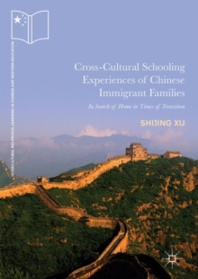 Cross-Cultural Schooling Experiences of Chinese Immigrant Families : In Search of Home in Times of Transition