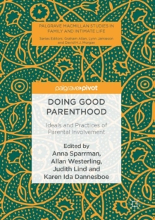 Doing Good Parenthood : Ideals and Practices of Parental Involvement