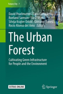 The Urban Forest : Cultivating Green Infrastructure for People and the Environment