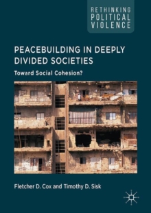 Peacebuilding in Deeply Divided Societies : Toward Social Cohesion?