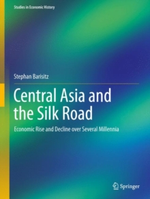 Central Asia and the Silk Road : Economic Rise and Decline over Several Millennia