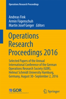 Operations Research Proceedings 2016 : Selected Papers of the Annual International Conference of the German Operations Research Society (GOR), Helmut Schmidt University Hamburg, Germany, August 30 - S