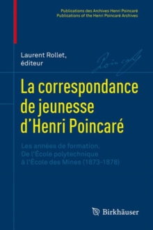 La correspondance de jeunesse d'Henri Poincare : Les annees de formation. De l'Ecole polytechnique a l'Ecole des Mines (1873-1878)