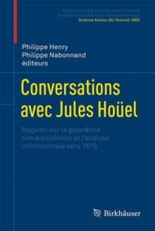 Conversations avec Jules Houel : Regards sur la geometrie non euclidienne et l'analyse infinitesimale vers 1875