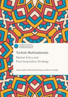 Turkish Multinationals : Market Entry and Post-Acquisition Strategy