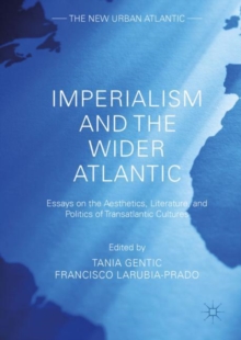 Imperialism and the Wider Atlantic : Essays on the Aesthetics, Literature, and Politics of Transatlantic Cultures