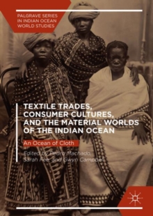 Textile Trades, Consumer Cultures, and the Material Worlds of the Indian Ocean : An Ocean of Cloth