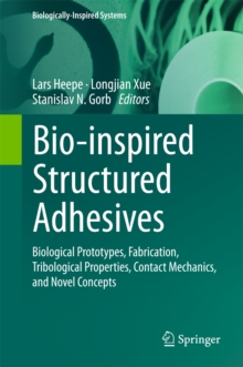 Bio-inspired Structured Adhesives : Biological Prototypes, Fabrication, Tribological Properties, Contact Mechanics, and Novel Concepts