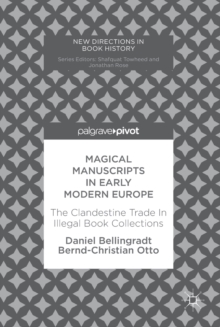 Magical Manuscripts in Early Modern Europe : The Clandestine Trade In Illegal Book Collections