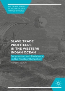 Slave Trade Profiteers in the Western Indian Ocean : Suppression and Resistance in the Nineteenth Century