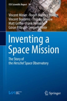 Inventing a Space Mission : The Story of the Herschel Space Observatory