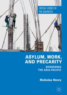 Asylum, Work, and Precarity : Bordering the Asia-Pacific