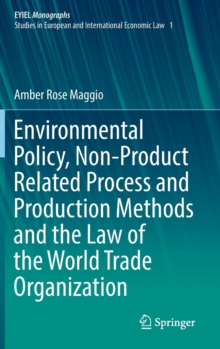 Environmental Policy, Non-Product Related Process and Production Methods and the Law of the World Trade Organization