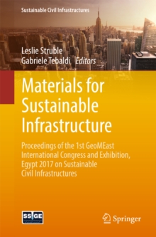 Materials for Sustainable Infrastructure : Proceedings of the 1st GeoMEast International Congress and Exhibition, Egypt 2017 on Sustainable Civil Infrastructures